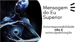 AUTORRESPONSABILIDADE NÃO É AUTOCULPABILIZAÇÃO [upl. by Nadine127]