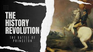 2nd Trenton and the Battle of Princeton The History Revolution Podcast [upl. by Sulohcin]