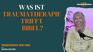 Was ist TRAUMATHERAPIE TRIFFT BIBEL ll Mit Kristina Raschen [upl. by Ysdnyl]