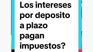 Los intereses por deposito a plazo pagan impuestos [upl. by Lilith437]