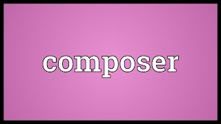 Composer Meaning [upl. by Eimaraj503]