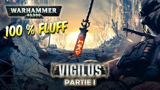 ♥ Fluff  Warhammer 40K VIGILUS INSOUMIS Partie 1 [upl. by Alexei]