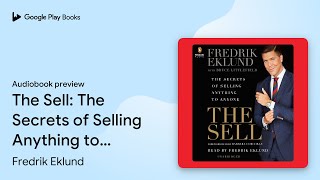 The Sell The Secrets of Selling Anything to… by Fredrik Eklund · Audiobook preview [upl. by Nrehtac220]