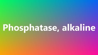 Phosphatase alkaline  Medical Definition and Pronunciation [upl. by Godfrey687]