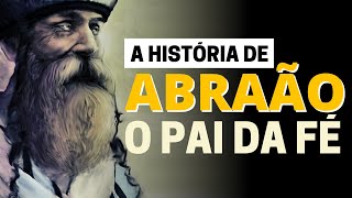 A VIDA DE ABRAÃO O PAI DA FÉ HISTÓRIA BÍBLICA [upl. by Retniw]