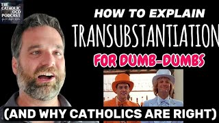 How to Explain Transubstantiation for DumbDumbs And Why Catholics are Right [upl. by Evers]