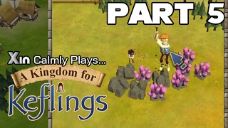 Xin Calmly Plays A Kingdom For Keflings PC Part 5 Annoying Keflings [upl. by Rianon]