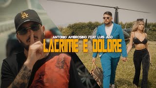 Antonio Ambrosino Ft Luis Add Lacrime e Dolore Video Ufficiale 2023 [upl. by Zsuedat142]