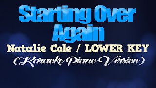 STARTING OVER AGAIN  Natalie ColeLOWER KEY KARAOKE PIANO VERSION [upl. by Lay252]