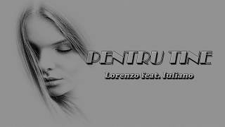 LORENZO feat IULIANO  PENTRU TINE Video Lyrics [upl. by Mojgan]