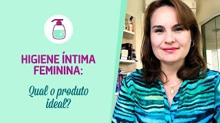 Higiene Íntima Feminina  Qual o produto ideal [upl. by Learsiy]