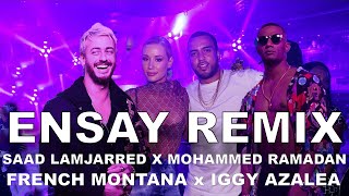 SAAD LAMJARRED x FRENCH MONTANA x MOHAMMED RAMADAN x IGGY AZALEA  ENSAY REMIX BY NASH [upl. by Ramat]