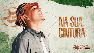 NA SUA CINTURA  João Gomes De Norte A Sul [upl. by Eatnoled615]