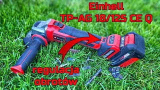 Einhell TPAG 18125 CE Q  Szlifierka Kątowa 18V z Regulacją Obrotów  TEST [upl. by Armmat]