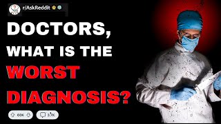 Doctors What Is The Most Horrible Diagnosis  Reddit Scary Stories [upl. by Shewmaker]