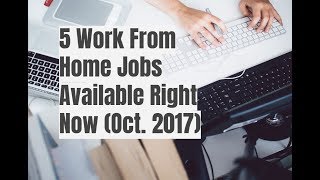 5 Work From Home Jobs Available Right Now Oct 2017 [upl. by Aneele]