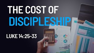 The Cost Of Discipleship  Luke 142533 [upl. by Eradis]