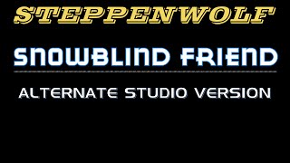 SNOWBLIND FRIEND alt extended studio mix Steppenwolf [upl. by Wisnicki]