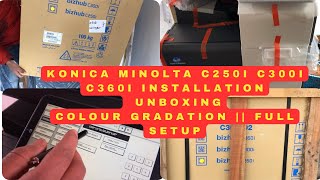 KONICA MINOLTA C250i C300i C360i FULL INSTALLATION AND UNBOXING  COLOUR GRADATION  FULL SETUP [upl. by Aihset]