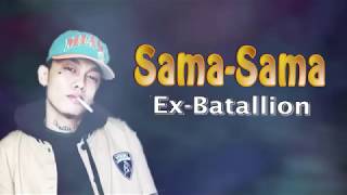 SamaSama  Ex Battalion Lyrics [upl. by Friede]