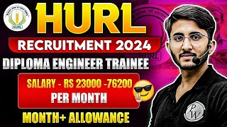 HURL RECRUITMENT 2024  Diploma Engineer Trainee  Salary  Rs ₹23000 76200 Per Month Allowance [upl. by Nnyrat800]