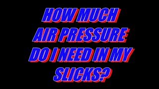 How much air pressure in slicks [upl. by Trinee]