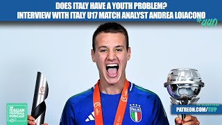 Does Italy Have A Youth Problem Interview With Italy U17 Match Analyst Andrea Loiacono Ep 440 [upl. by Nnylrefinnej789]