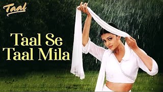 Taal Se Taal Lyrical  Taal  Aishwarya Rai Akshaye Khanna Anil Kapoor A R Rahman  Anand Bakshi [upl. by Itsur]