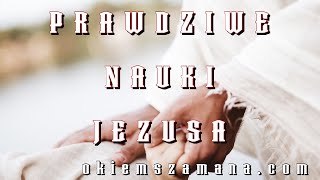 PRAWDZIWE NAUKI JEZUSA [upl. by Acinad]