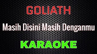 Goliath  Masih Disini Masih Denganmu Karaoke  LMusical [upl. by Elitnahc]