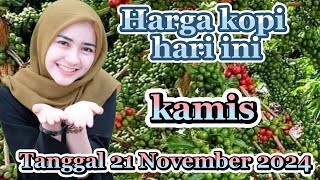 HARGA KOPI HARI INI TANGGAL 21 NOVEMBER 2024 [upl. by Meghan539]