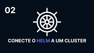 Como Criar um Cluster no Kubernetes e Conectar o Helm [upl. by Ruddy]