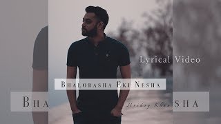 Hridoy Khan  Bhalobasha Eki Nesha Lyrical Video [upl. by Mullins]