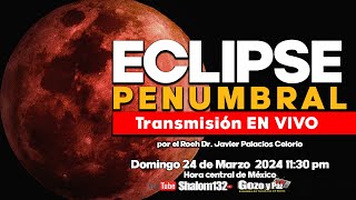 ECLIPSE PENUMBRAL DEL 25 DE MARZO 2024 🔴 TRANSMISION EN VIVO con el Roeh Dr Javier Palacios Celorio [upl. by Dremann]