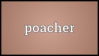 Poacher Meaning [upl. by Rahs213]