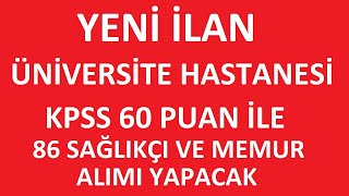 ÜNİVERSİTE HASTANESİ KPSS 60 PUAN İLE 86 SAĞLIKÇI VE MEMUR ALIMI YAPACAK kpss2024 [upl. by Lek]