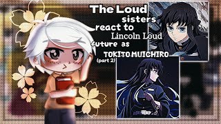 The Loud sisters react to Lincoln Loud future as Tokito Muichiro part 2 ᴏʀɪɢɪɴᴀʟ✨ [upl. by Andra]