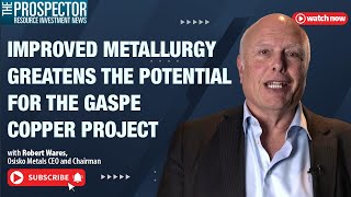 Improved Metallurgy Greatens the Potential for the Gaspe Copper Project [upl. by Esya669]