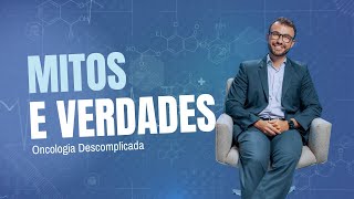 Oncologia Descomplicada  Mitos e Verdades [upl. by Barncard78]