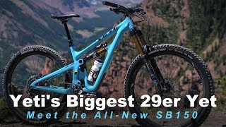 Yetis Biggest 29er Yet Meet the AllNew SB150 [upl. by Erihppas]