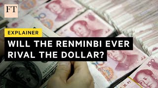 Why the renminbi cant rival the dollars reserve status  FT [upl. by Dimmick]