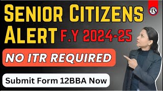 Attention Senior Citizens Avoid ITR Filing by Submitting Form 12BBA I Section 194P I FY 202425 [upl. by January870]