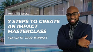 7 Steps to Create Impact Masterclass  Evaluate Your Mindset [upl. by Ellennej]