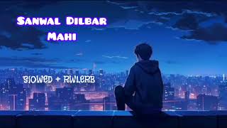 Sanwal Dilbar Mahi Slowed Reverb New Song TikTok Viral Song SlOWED RWLERB 92 [upl. by Oiramad]