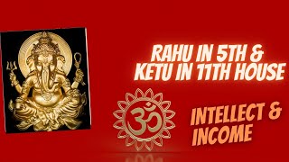 Rahu in 5th House amp Ketu in 11th House  Axis of Intellect amp Income [upl. by Laverna]