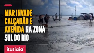 RESSACA FAZ MAR INVADIR CALÇADÃO E AVENIDA NA ZONA SUL DO RIO [upl. by Anirahs]