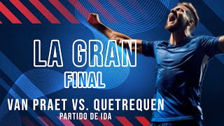 LA GRAN FINAL  LIGA PROVINCIAL DE FÚTBOL MUNICIPAL  VAN PRAET vs QUETREQUEN  PARTIDO DE IDA [upl. by Rochette]