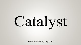 How To Say Catalyst [upl. by Ainna]