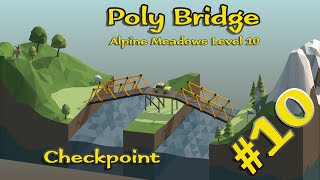 Poly Bridge 10  Alpine Meadows Level 10  Checkpoint  Walkthrough [upl. by Madson]