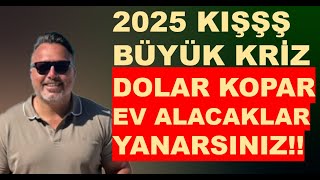 2025 KIŞ BÜYÜK KRİZ  DOLAR KOPAR  EV ALMA YANARSIN [upl. by Enamrahc79]